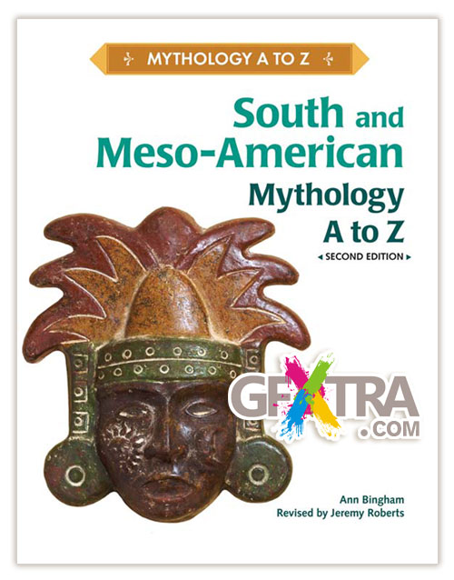 South and Meso-American Mythology A to Z, Second Edition by Ann Bingham