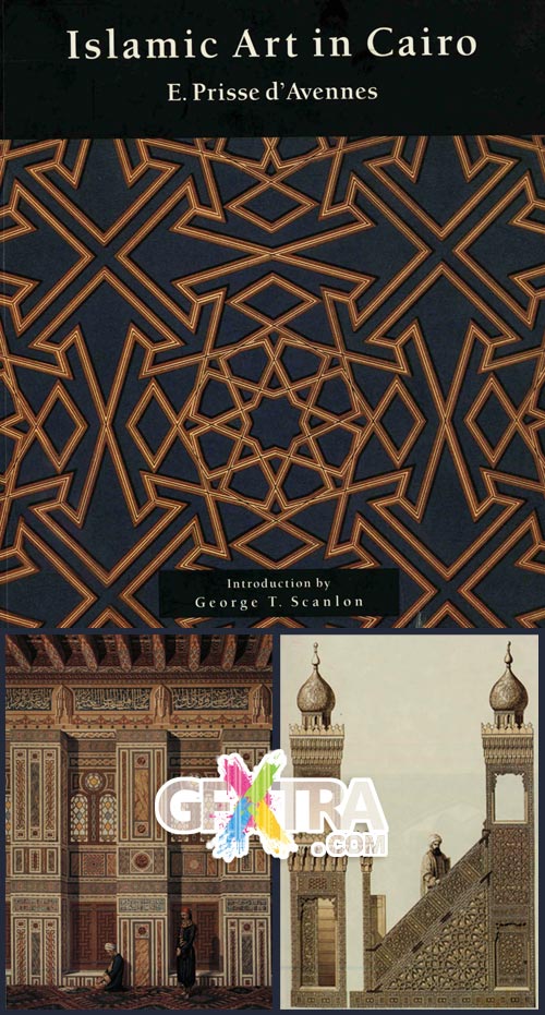 Islamic Art in Cairo: From the Seventh to the Eighteenth Centuries, E. Prisse D'Avennes