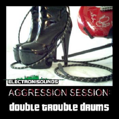 ElectroniSounds Aggression Session Double Trouble Drums WAV