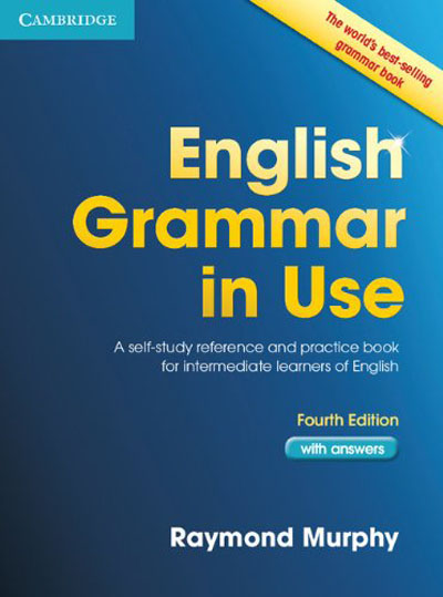 English Grammar in Use with Answers, 4th edition: A Self-Study Reference and Practice Book for Intermediate Students of English