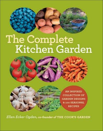 The Complete Kitchen Garden: An Inspired Collection of Garden Designs and 100 Seasonal Recipes (EPUB)