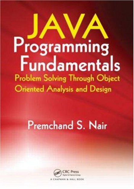 Java Programming Fundamentals: Problem Solving Through Object Oriented Analysis and Design