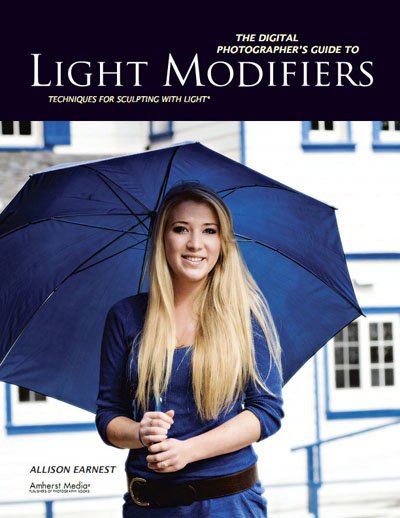 The Digital Photographer's Guide to Light Modifiers: Techniques for Sculpting With Light